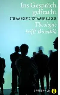 Cover: 9783786727156 | Ins Gespräch gebracht | Theologie trifft Bioethik | Goertz (u. a.)