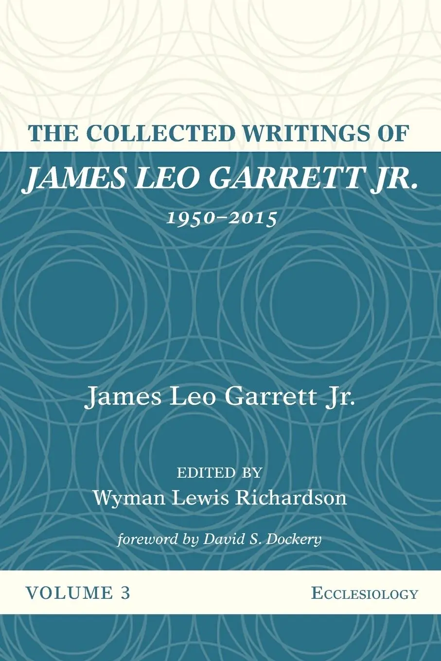 Cover: 9781532607356 | The Collected Writings of James Leo Garrett Jr., 1950-2015 | Garrett