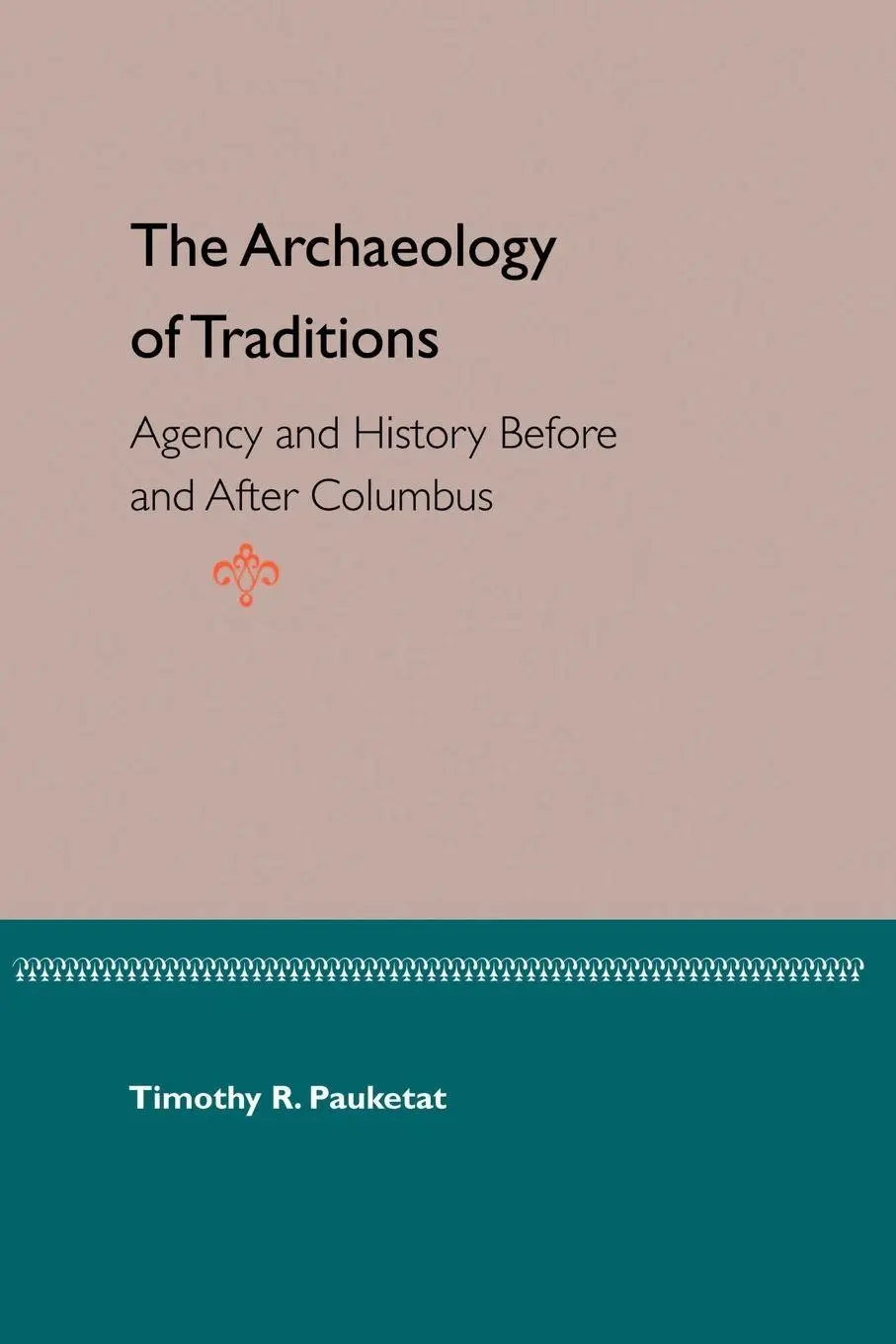 Cover: 9780813027456 | The Archaeology of Traditions | Timothy R. Pauketat | Taschenbuch