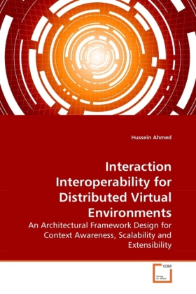Interaction Interoperability for Distributed Virtual Environments | An Architectural Framework Design for Context Awareness, Scalability and Extensibility | Hussein Ahmed | Taschenbuch | Englisch - Ahmed, Hussein