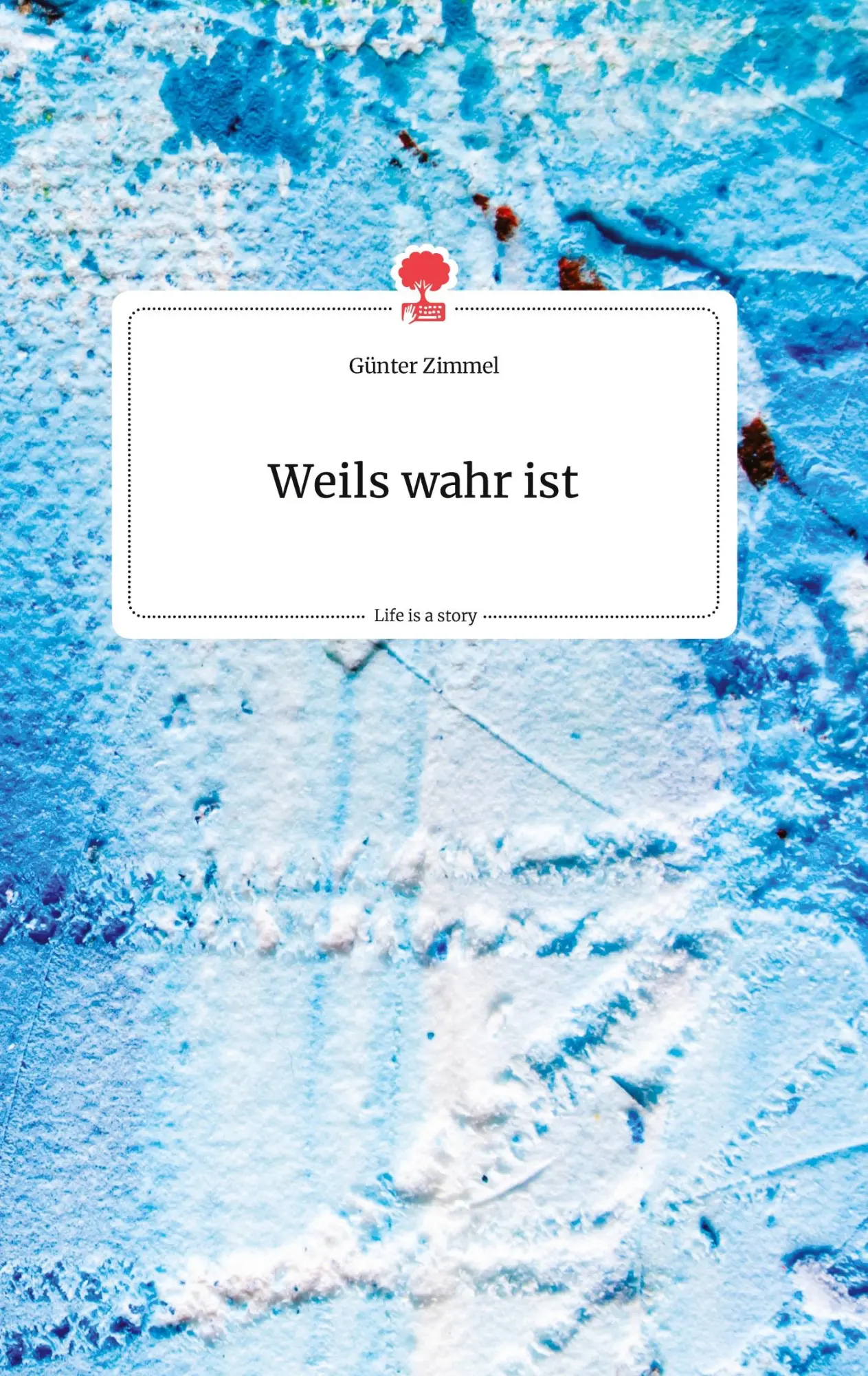 Cover: 9783990877456 | Weils wahr ist. Life is a Story - story.one | Günter Zimmel | Buch