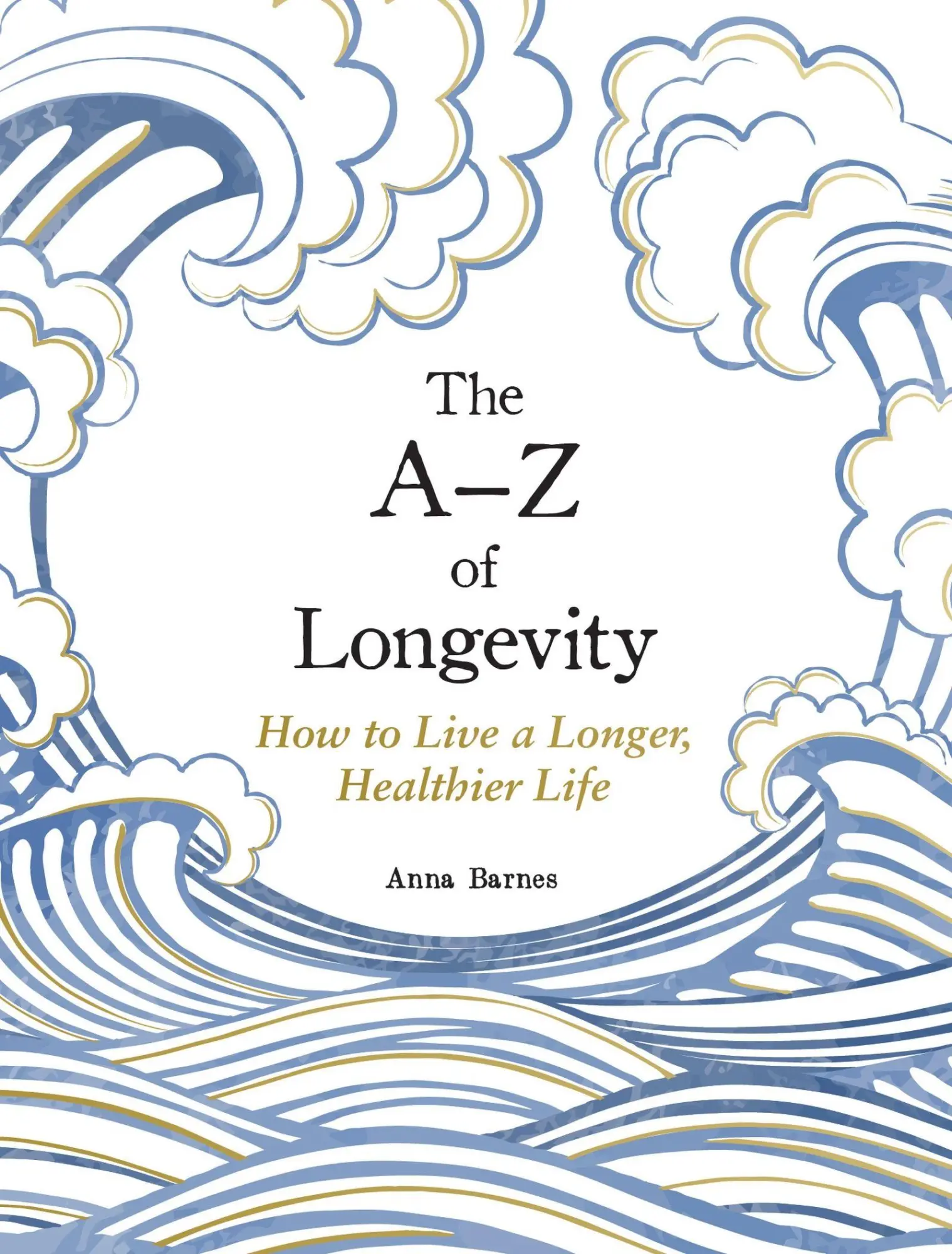 Cover: 9781837997756 | The A-Z of Longevity | How to Live Longer and Healthier | Anna Barnes