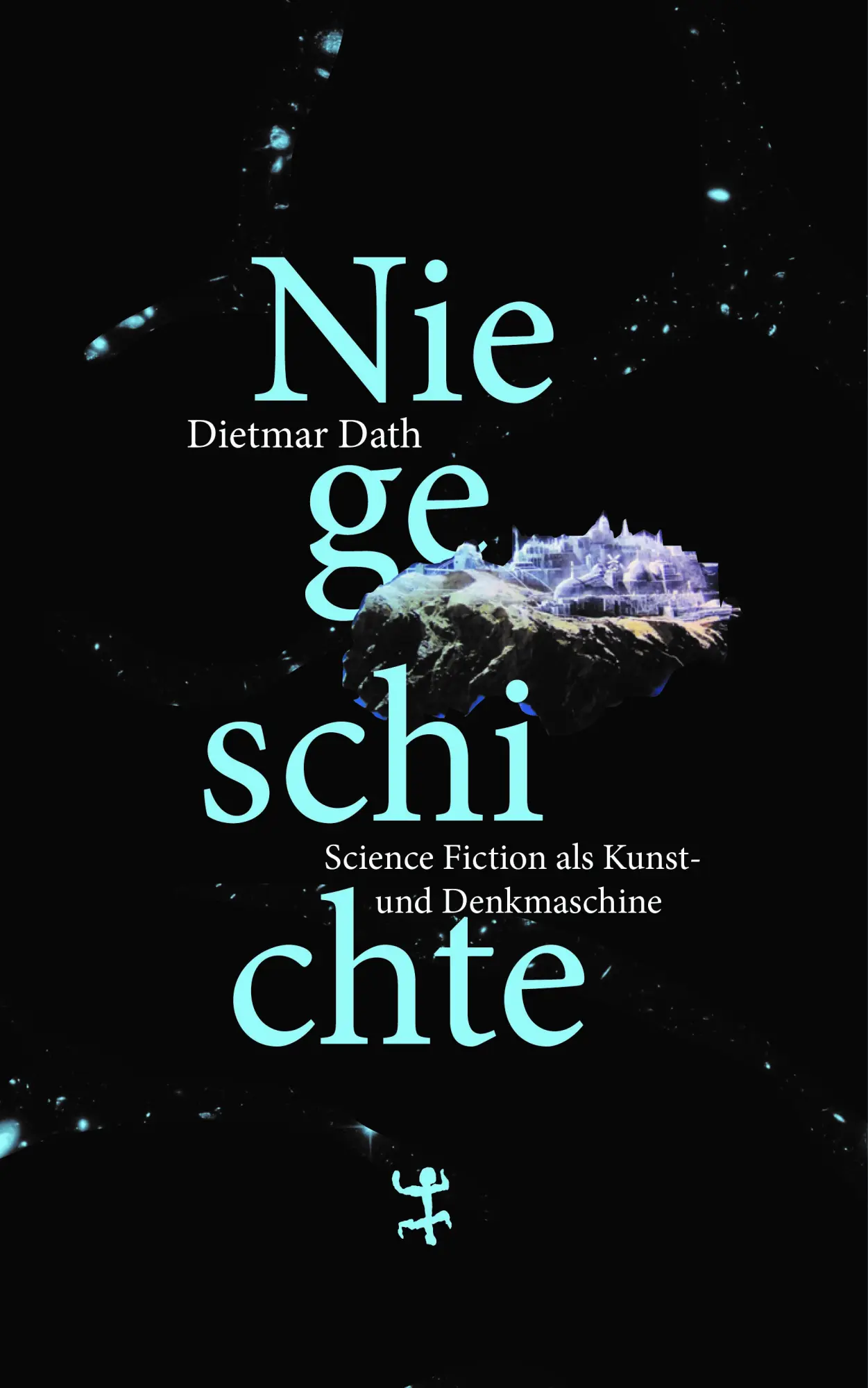 Cover: 9783957577856 | Niegeschichte | Science Fiction als Kunst- und Denkmaschine | Dath