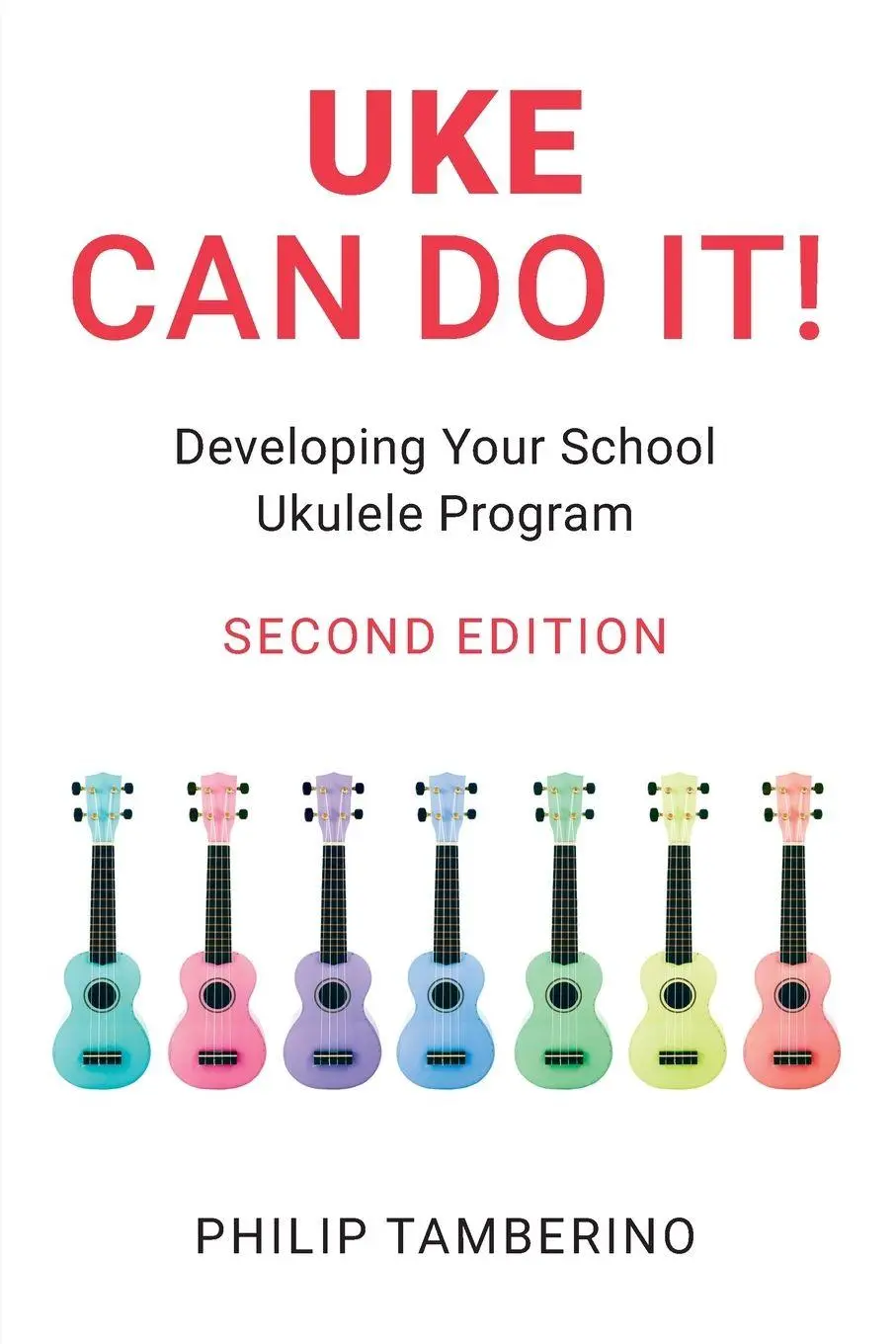 Cover: 9798881807856 | Uke Can Do It! | Developing Your School Ukulele Program | Tamberino