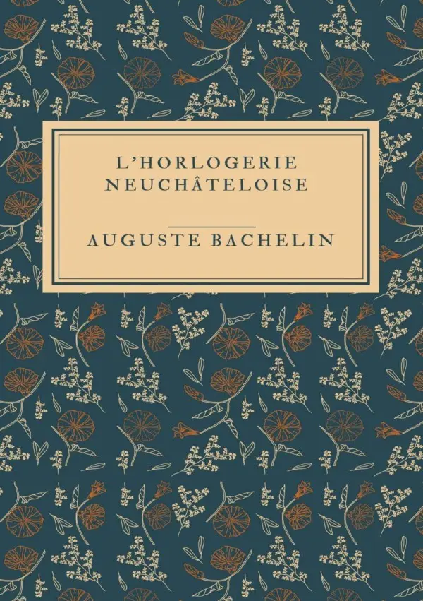 Cover: 9783819027956 | L'Horlogerie neuchâteloise | DE | Auguste Bachelin | Taschenbuch