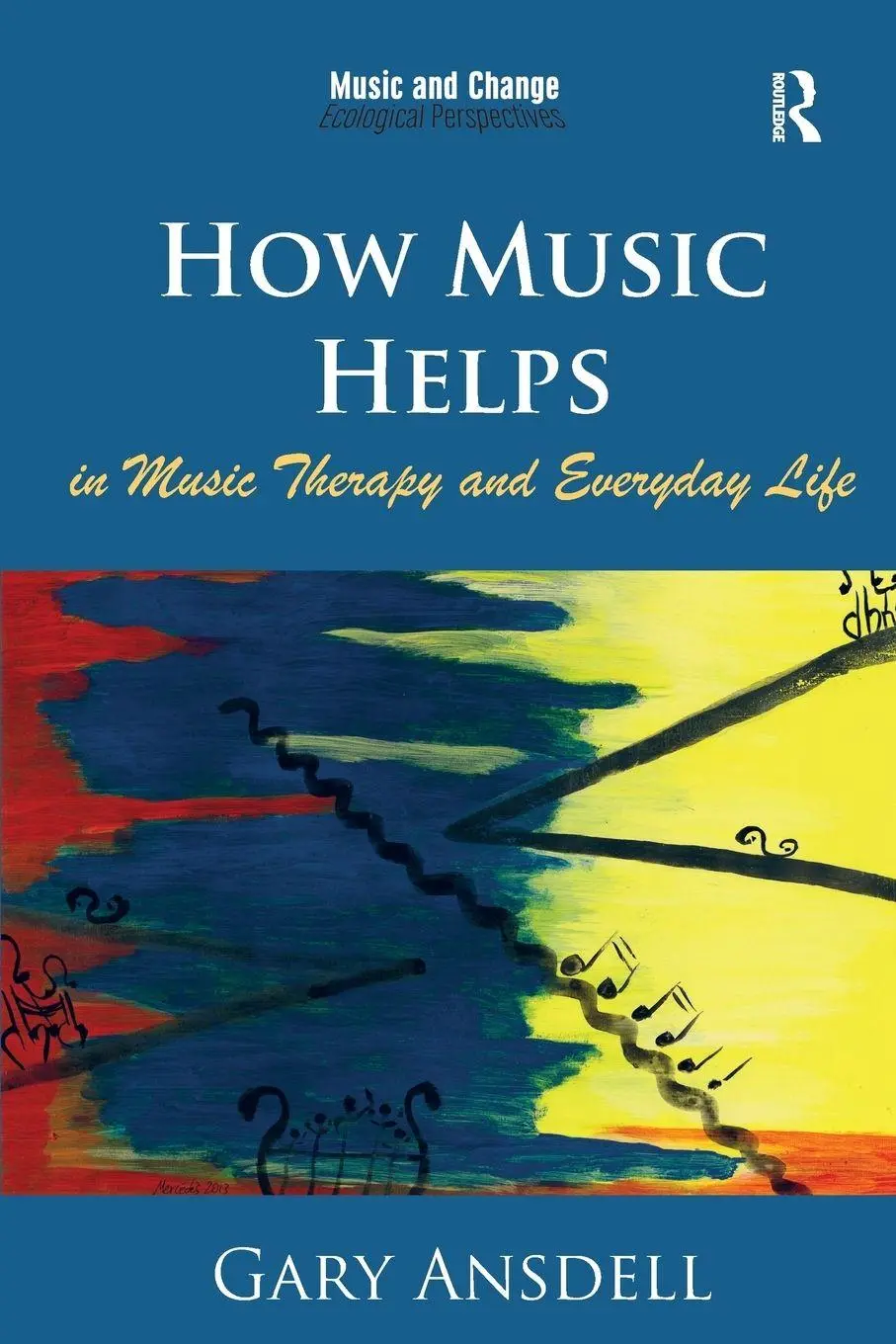 Cover: 9781472458056 | How Music Helps in Music Therapy and Everyday Life | Gary Ansdell
