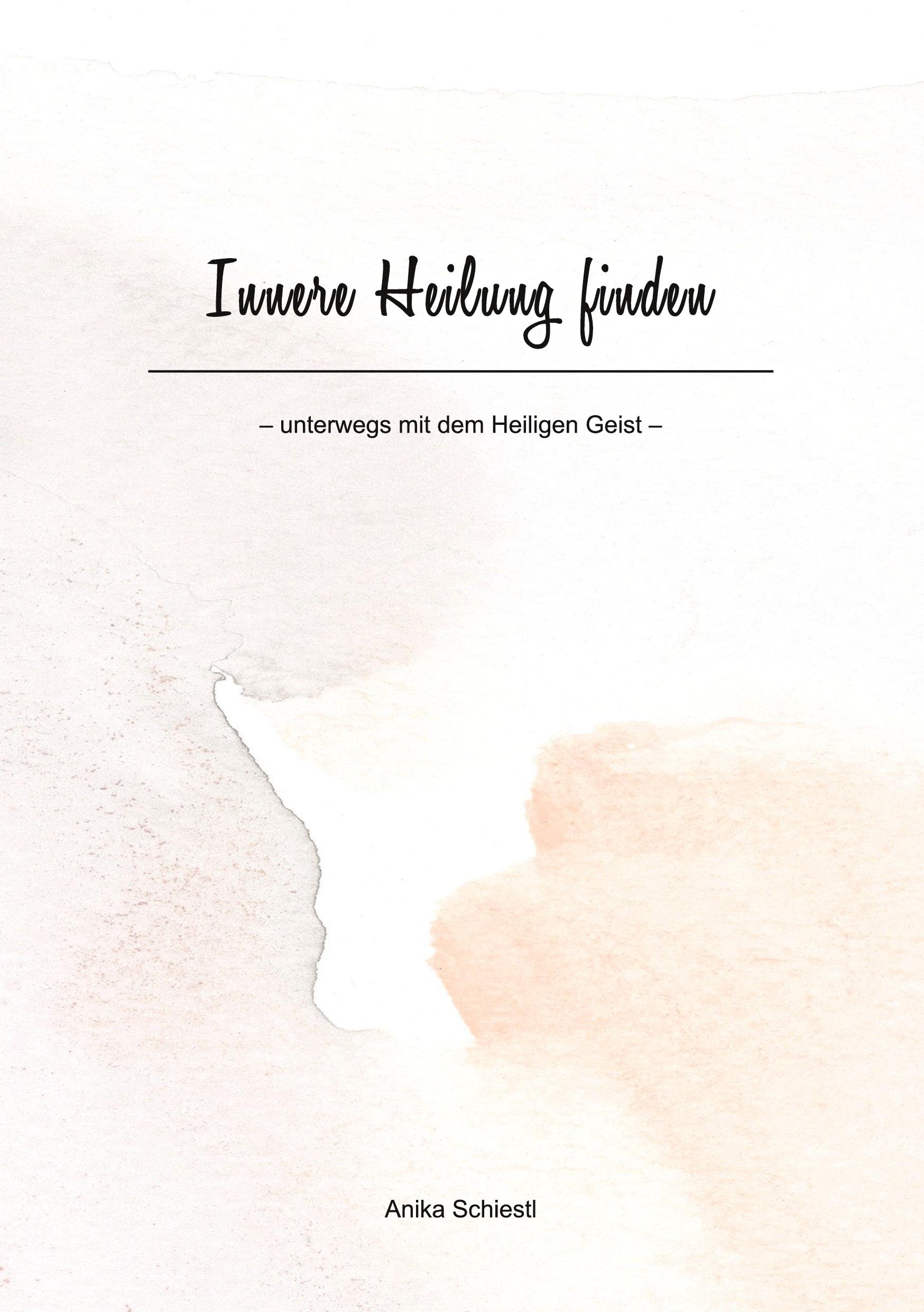 Cover: 9783755708056 | Innere Heilung finden | unterwegs mit dem Heiligen Geist | Schiestl