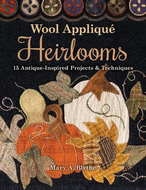 Cover: 9781617458156 | Wool Appliqué Heirlooms | 15 Antique-Inspired Projects &amp; Techniques