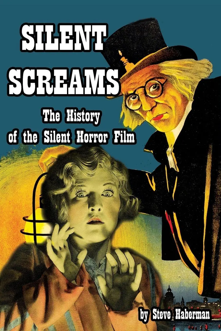 Cover: 9781936168156 | Silent Screams The History of the Silent Horror Film | Steve Haberman