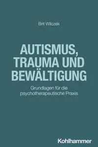 Cover: 9783170418356 | Autismus, Trauma und Bewältigung | Brit Wilczek | Taschenbuch | 221 S.