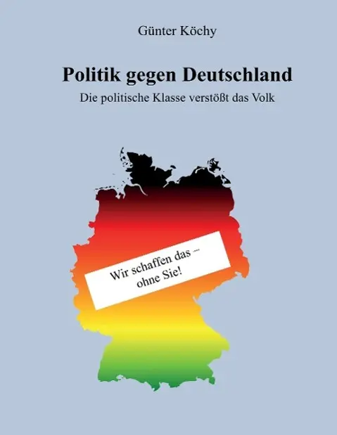 Cover: 9783734508356 | Politik gegen Deutschland | Die politische Klasse verstößt das Volk