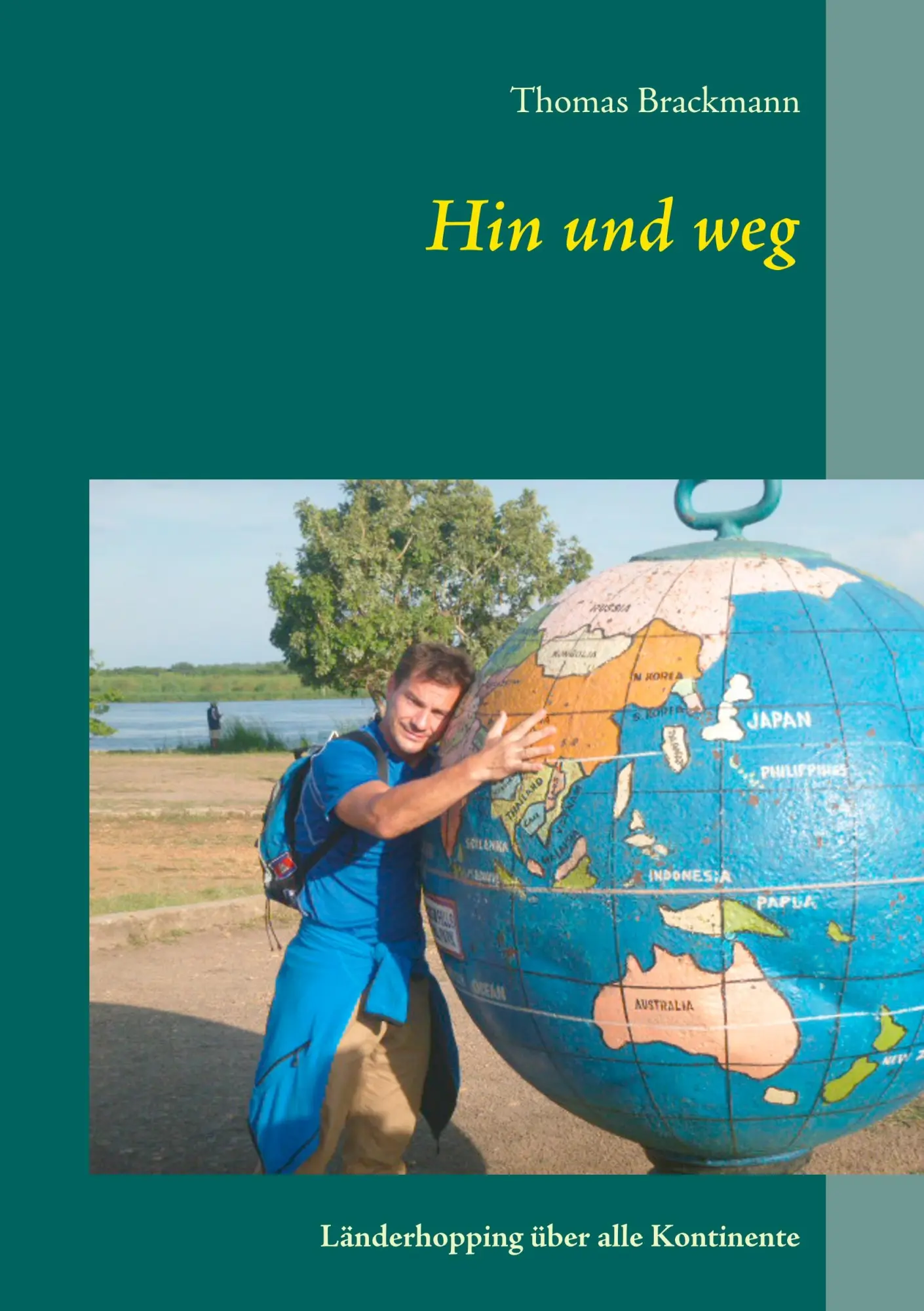 Cover: 9783744888356 | Hin und weg | Länderhopping über alle Kontinente | Thomas Brackmann