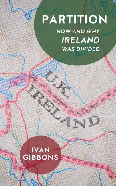 Cover: 9781913368456 | Partition: How and Why Ireland Was Divided | Ivan Gibbons | Buch