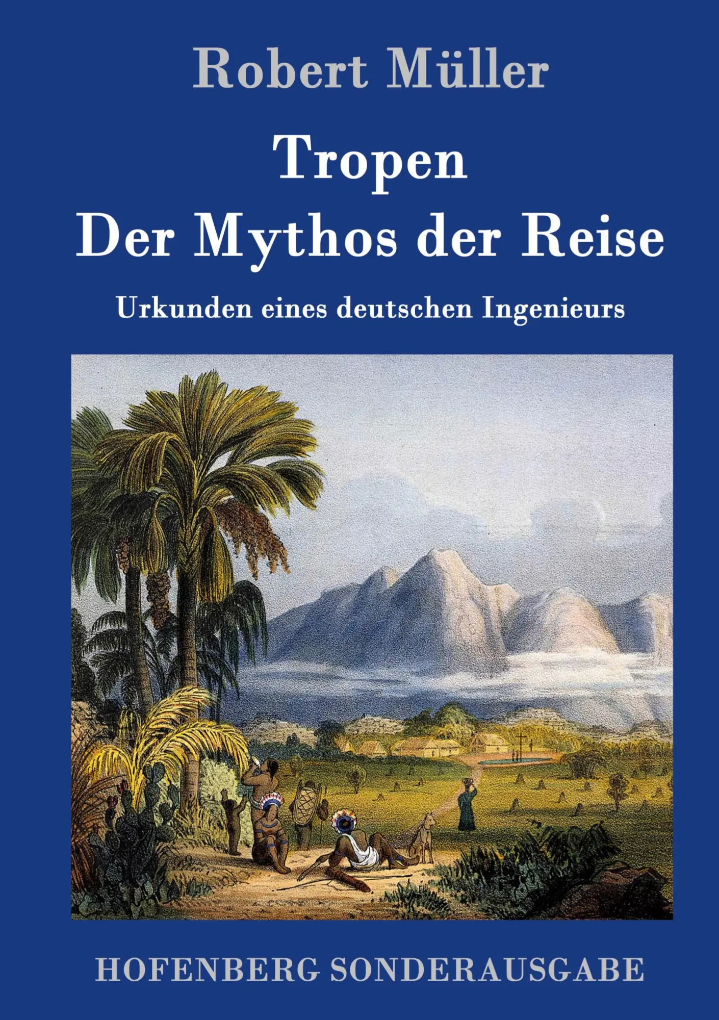 Cover: 9783861998556 | Tropen. Der Mythos der Reise | Urkunden eines deutschen Ingenieurs