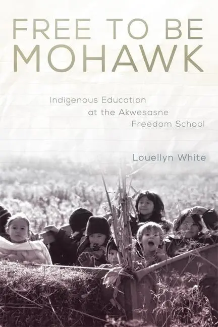 Cover: 9780806148656 | Free to Be Mohawk – Indigenous Education at the Akwesasne Freedom...
