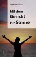 Cover: 9783849568856 | Mit dem Gesicht zur Sonne | Autobiographie von Yvonne Holthaus | Buch