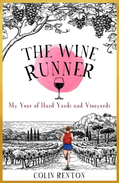 Cover: 9781915359056 | The Wine Runner | My Year of Hard Yards and Vineyards | Colin Renton