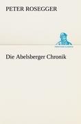 Die Abelsberger Chronik | Peter Rosegger | Taschenbuch | Paperback | 288 S. | Deutsch | 2012 | TREDITION CLASSICS | EAN 9783842419056 - Rosegger, Peter