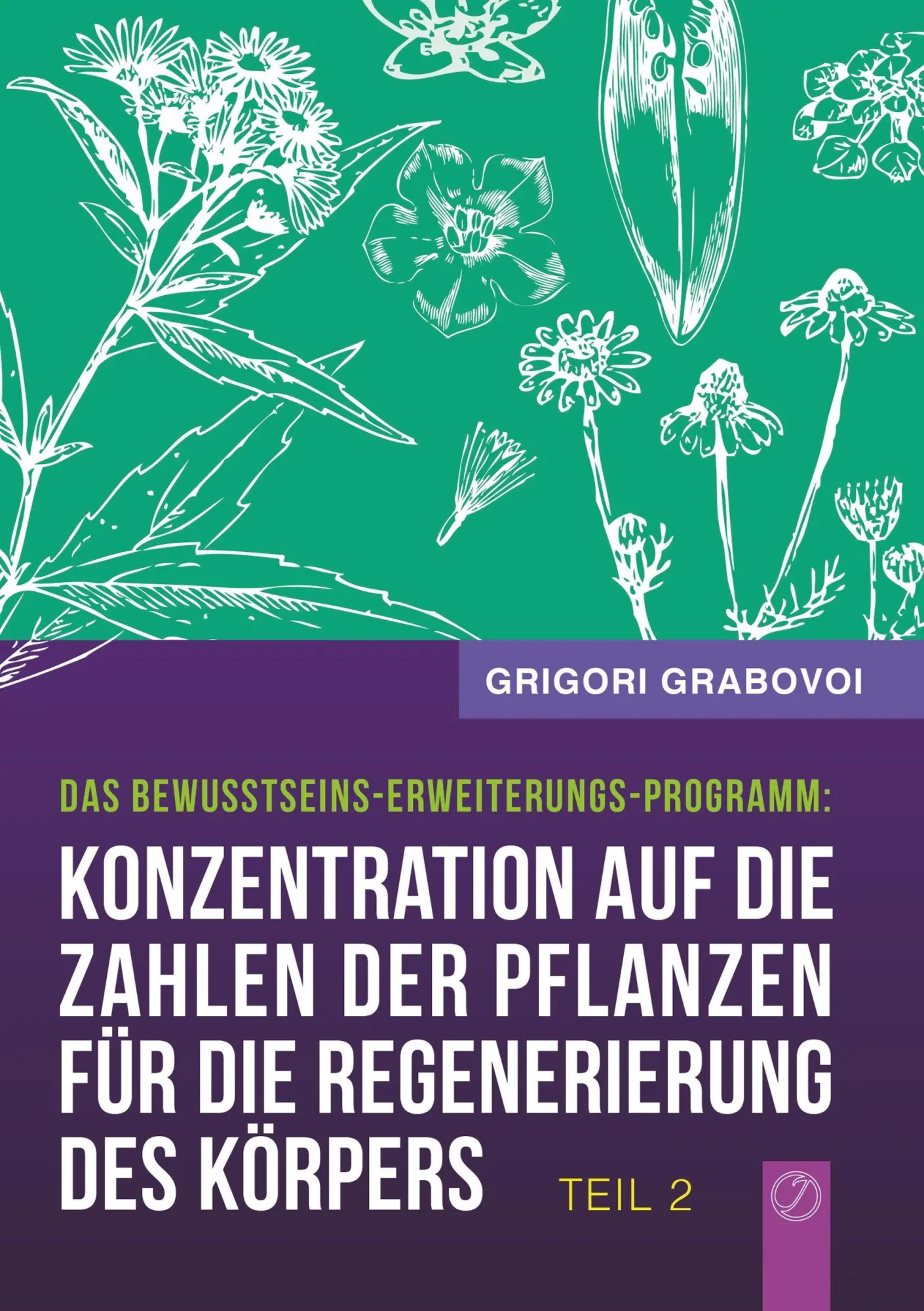 Cover: 9783945549056 | Grabovoi, G: "Konzentration auf die Zahlen der Pflanzen für | Grabovoi