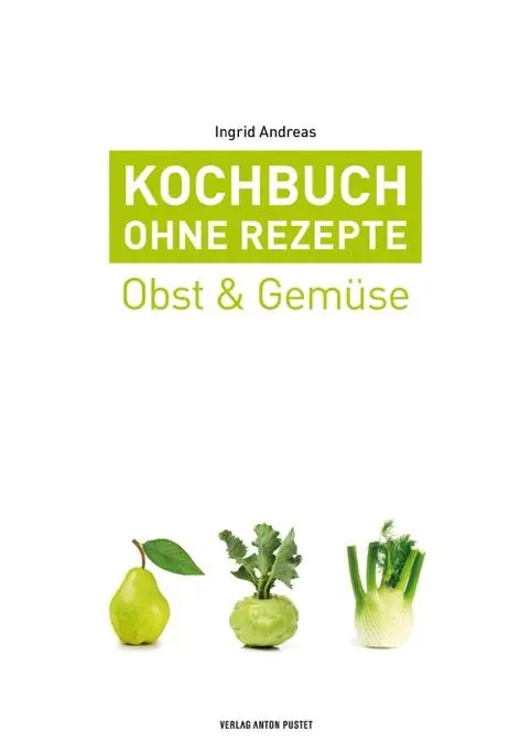 Cover: 9783702509156 | Kochbuch ohne Rezepte, Band 3 | Obst &amp; Gemüse | Ingrid Andreas | Buch