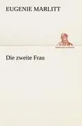 Cover: 9783842409156 | Die zweite Frau | Eugenie Marlitt | Taschenbuch | 328 S. | Deutsch