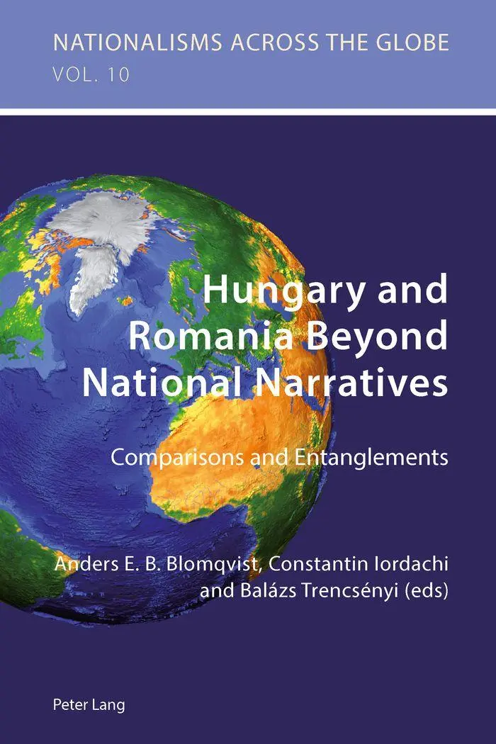Hungary and Romania Beyond National Narratives: Comparisons and Entanglements (Nationalisms across the Globe)