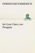 Cover: 9783842489356 | Im Gran Chaco von Paraguay | Ferdinand Emmerich | Taschenbuch | 192 S.