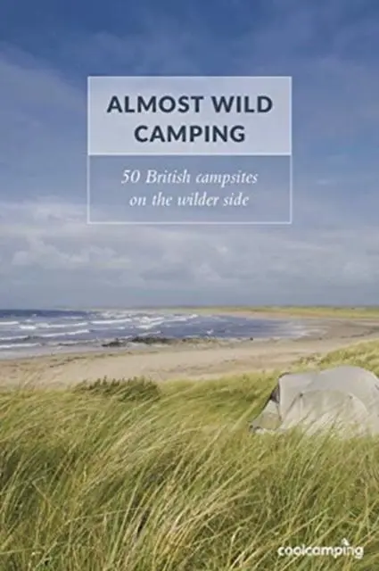 Cover: 9781906889456 | Almost Wild Camping | 50 British campsites on the wilder side | Smith