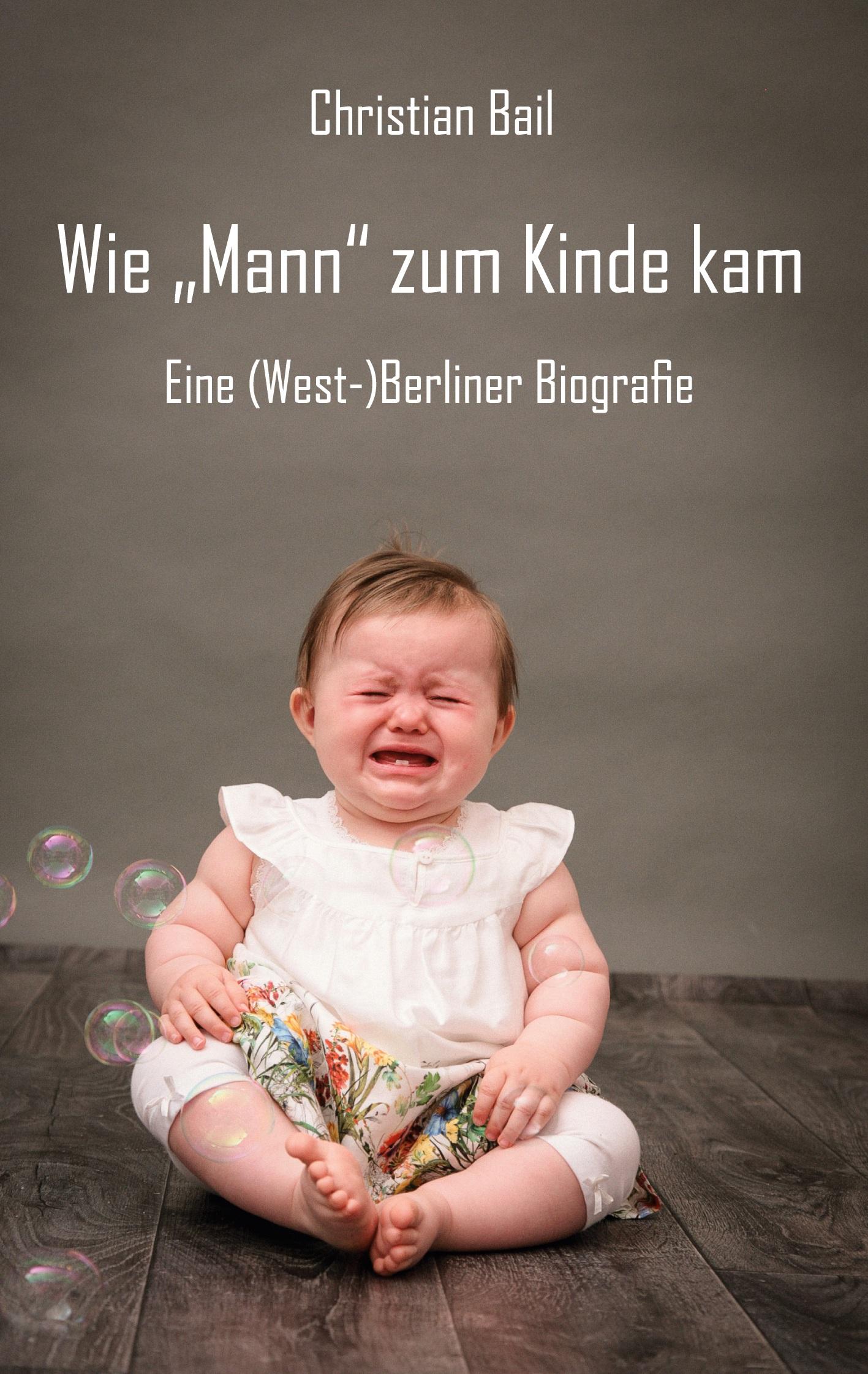 Cover: 9783961039456 | Wie Mann zum Kinde kam | Christian Bail | Taschenbuch | Paperback