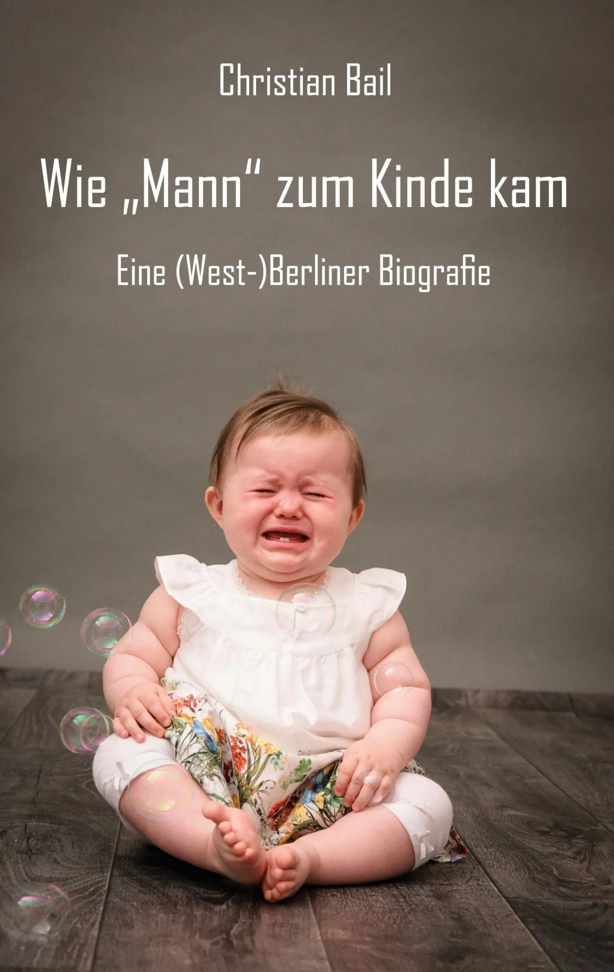Cover: 9783961039456 | Wie Mann zum Kinde kam | Christian Bail | Taschenbuch | Paperback