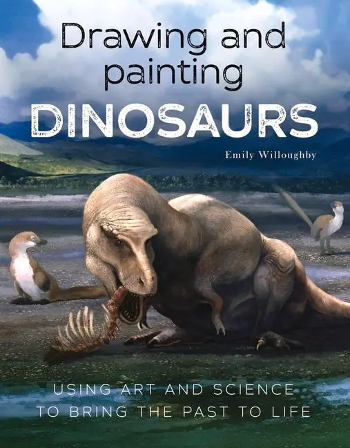 Cover: 9781785009556 | Drawing and Painting Dinosaurs: Using Art and Science to Bring the...
