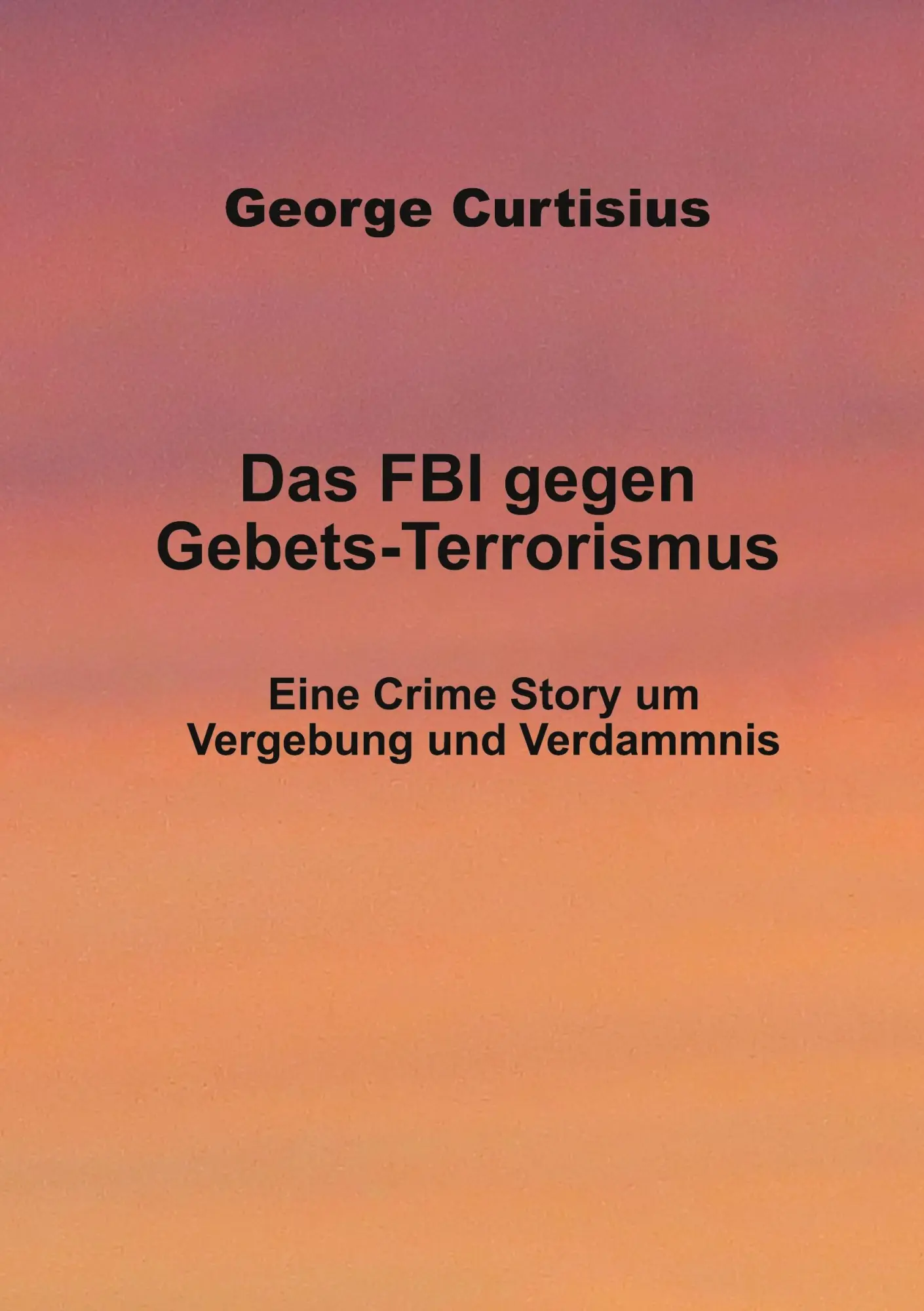 Das FBI gegen Gebets-Terrorismus: Eine Crime Story um Vergebung und Verdammnis