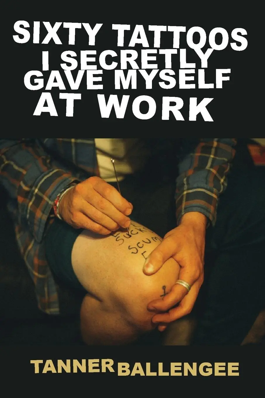 Cover: 9780999249956 | Sixty Tattoos I Secretly Gave Myself at Work | Tanner Ballengee | Buch