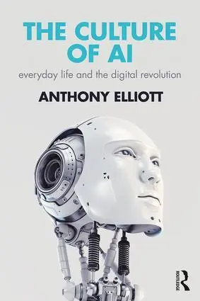 Cover: 9781138230057 | The Culture of AI | Everyday Life and the Digital Revolution | Elliott