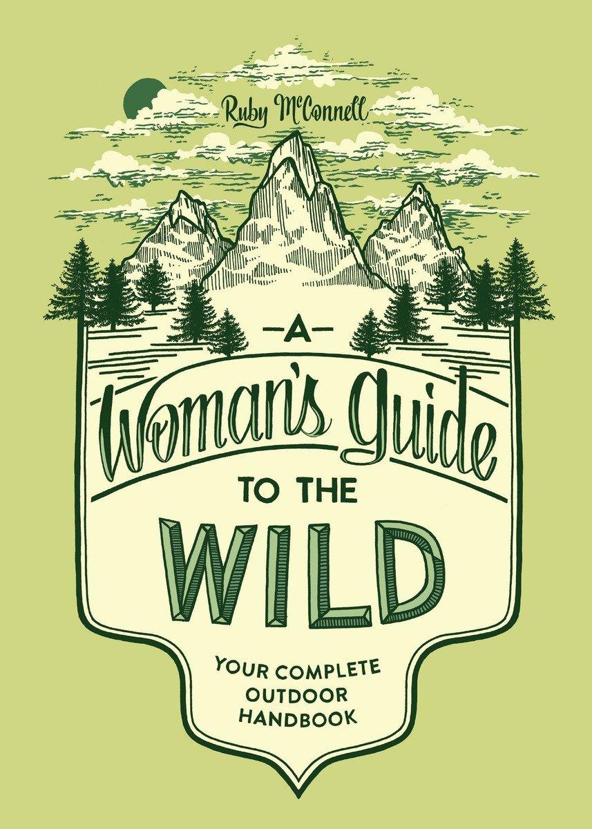 Cover: 9781632170057 | A Woman's Guide to the Wild | Your Complete Outdoor Handbook | Buch