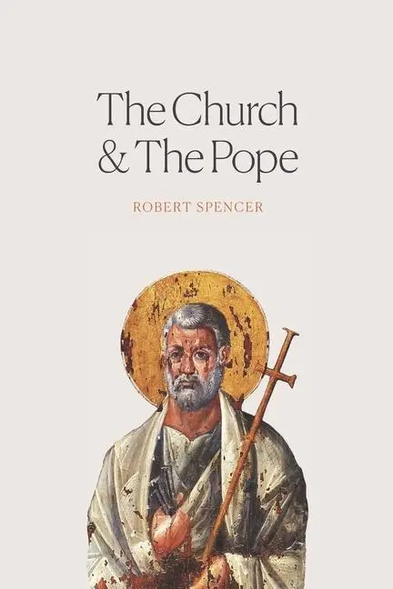 Cover: 9781639410057 | The Church and the Pope | The Case for Orthodoxy | Robert Spencer
