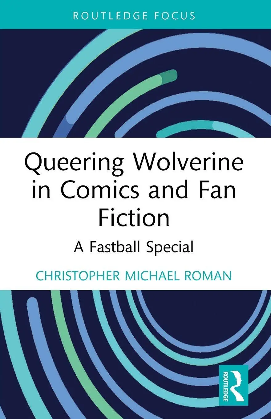 Cover: 9781032120157 | Queering Wolverine in Comics and Fanfiction | A Fastball Special