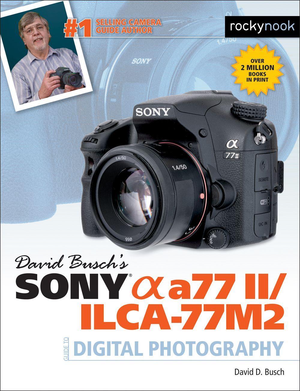 David Busch's Sony Alpha A77 II/Ilca-77m2 Guide to Digital Photography | David Busch | Taschenbuch | The David Busch Camera Guide | Kartoniert / Broschiert | Englisch | 2015 | Rocky Nook - Busch, David