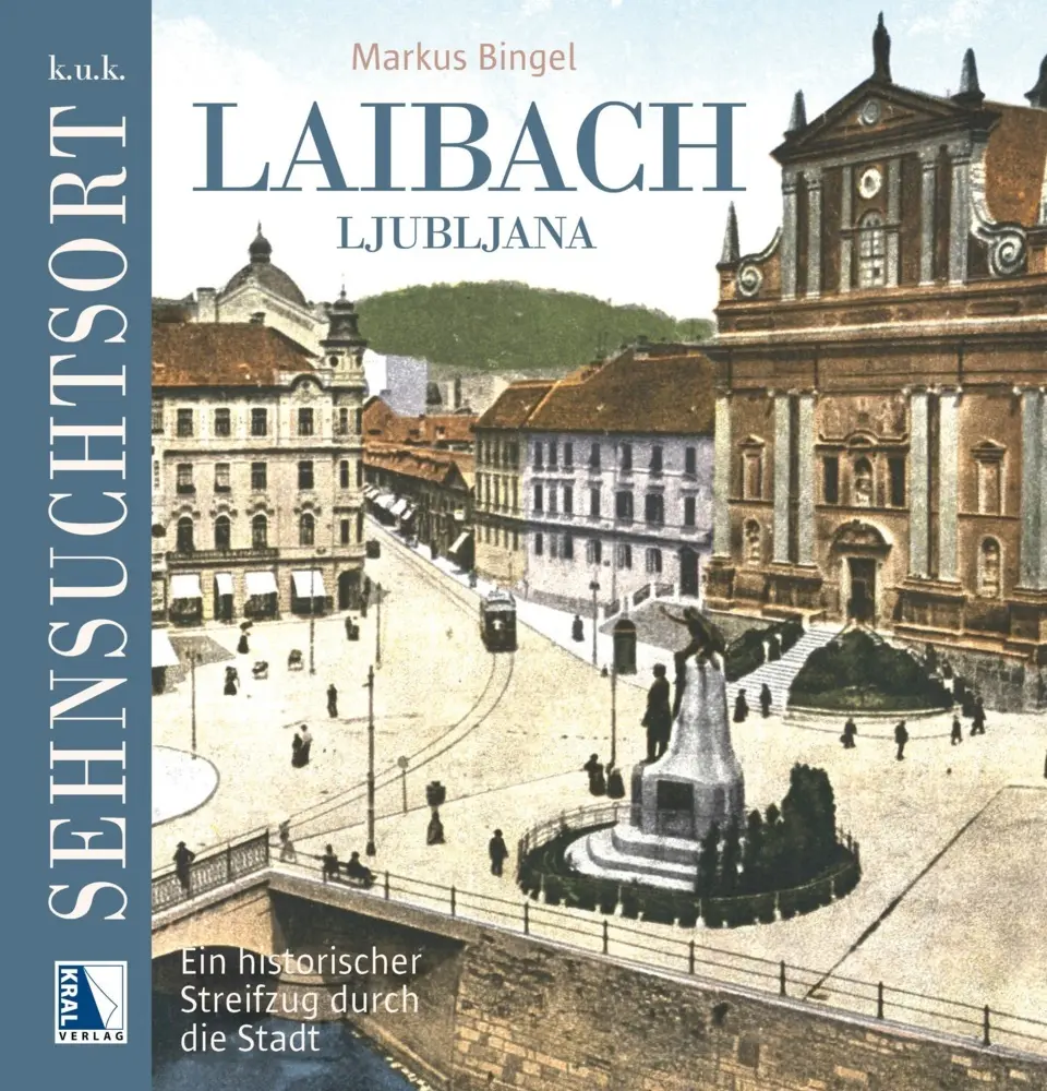 Cover: 9783991030157 | K.u.k. Sehnsuchtsort Laibach | Markus Bingel | Buch | Deutsch | 2023