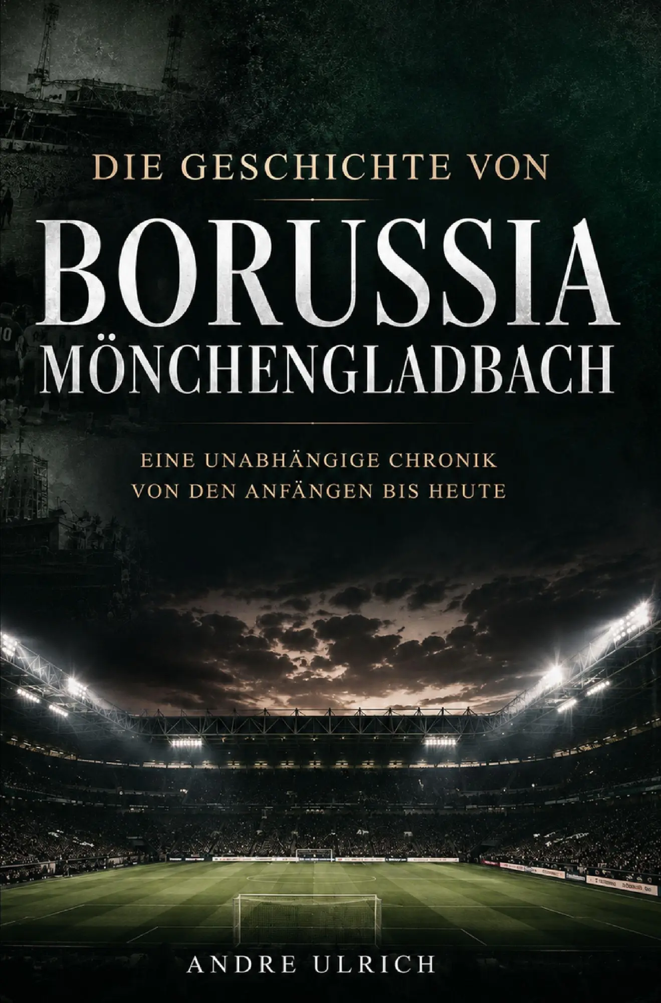 Cover: 9783694710257 | Die Geschichte von Borussia Mönchengladbach | Andre Ulrich | Buch