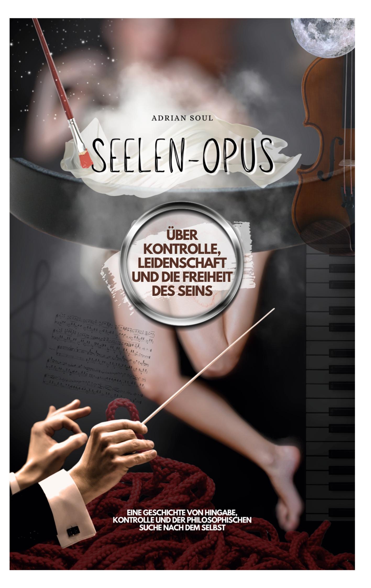 Cover: 9783769350357 | Seelen-Opus | Über Kontrolle, Leidenschaft und die Freiheit des Seins