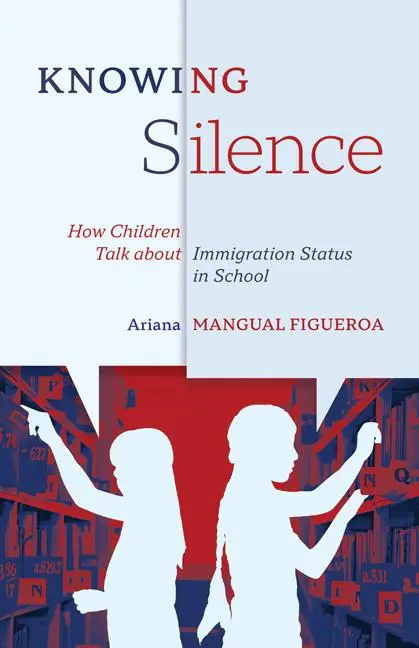 Cover: 9781517910457 | Knowing Silence | How Children Talk About Immigration Status in School