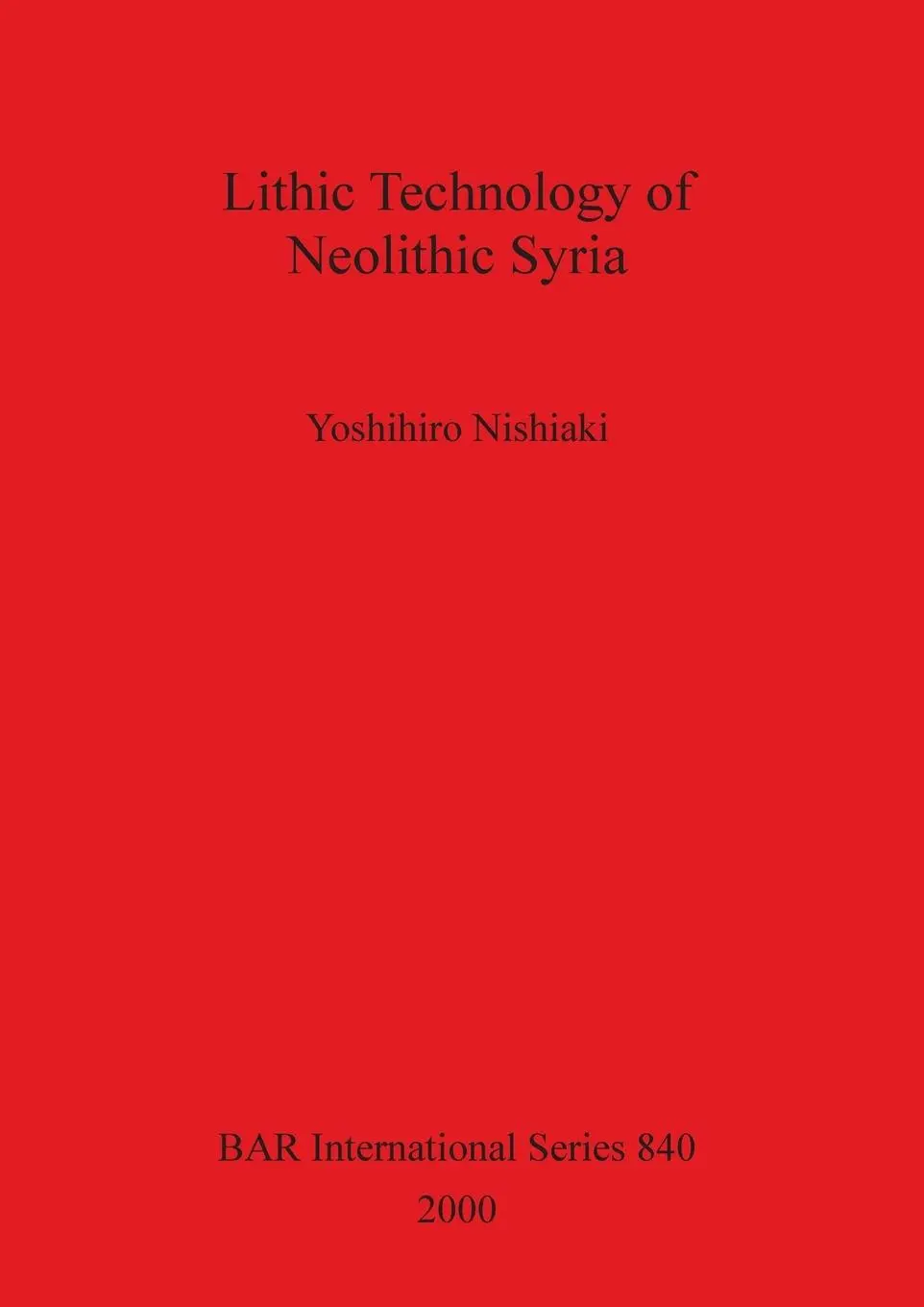 Cover: 9781841710457 | Lithic Technology of Neolithic Syria | Yoshihiro Nishiaki | Buch