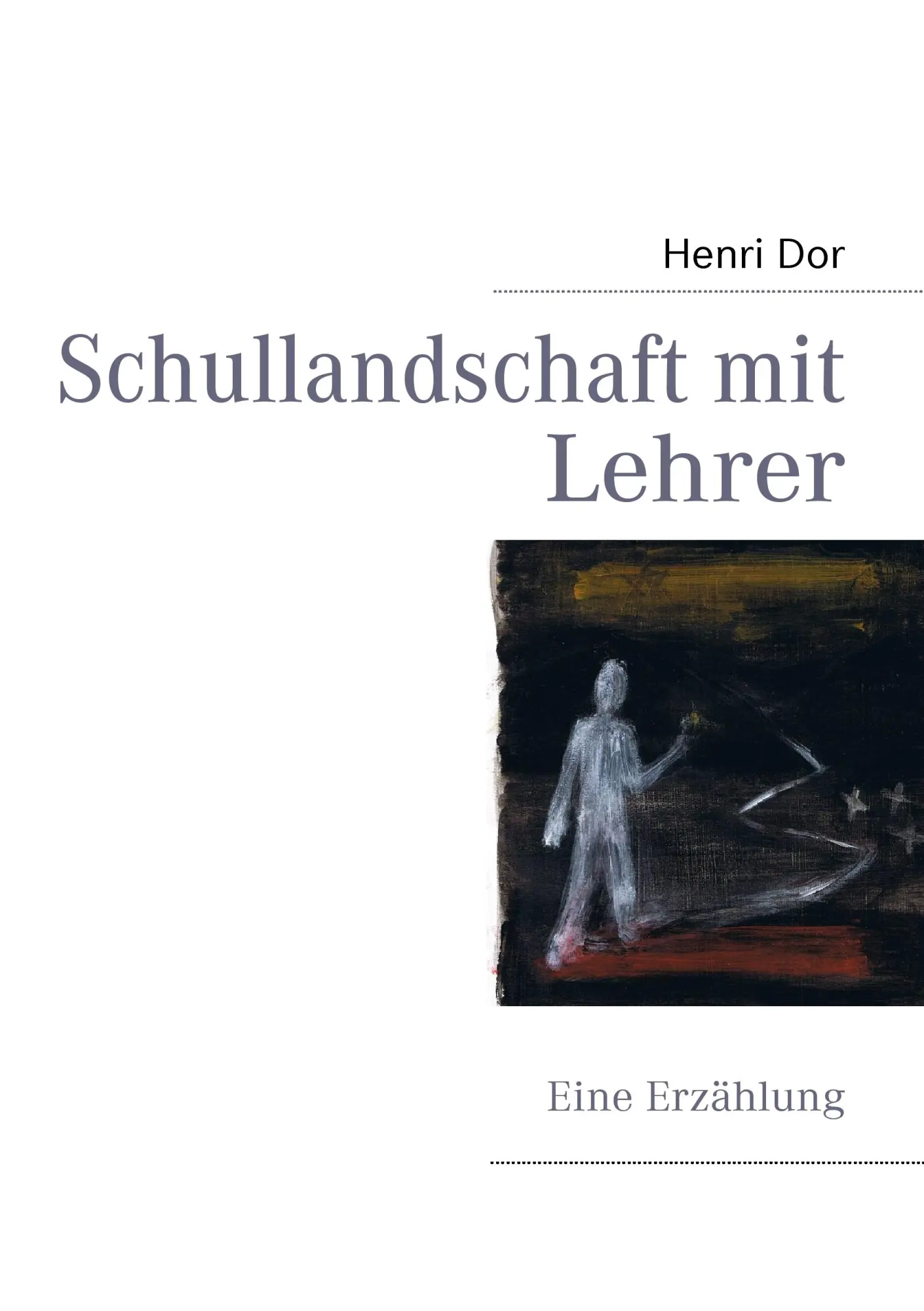 Schullandschaft mit Lehrer: Eine Erzählung