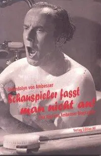 Cover: 9783868410457 | Schauspieler fasst man nicht an! | Eine Axel von Ambesser Biographie