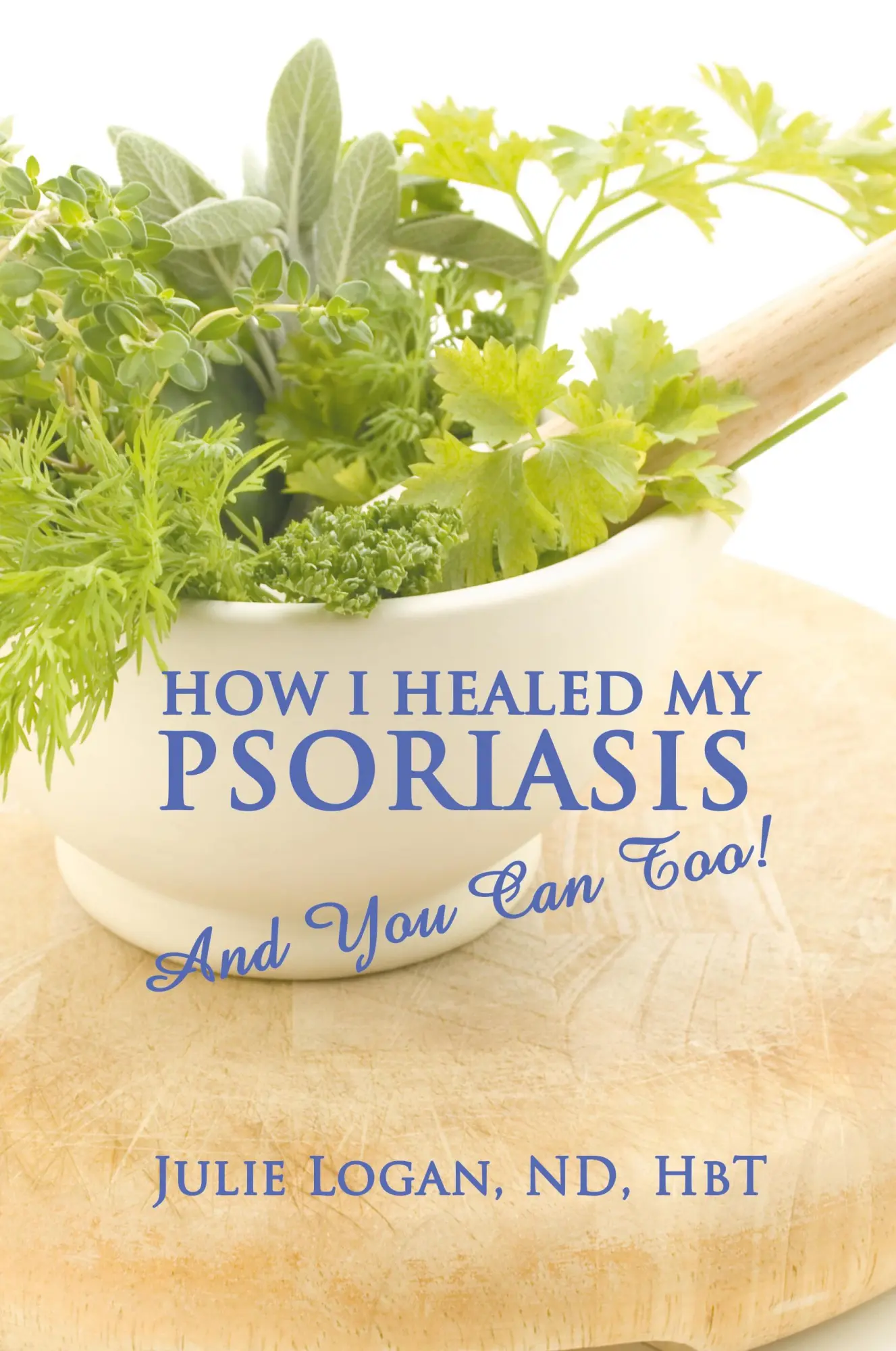 Cover: 9781609760557 | How I Healed My Psoriasis | And You Can Too! | Julie Logan Nd Hbt
