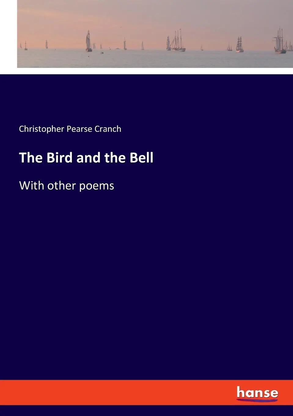 Cover: 9783348100557 | The Bird and the Bell | With other poems | Christopher Pearse Cranch