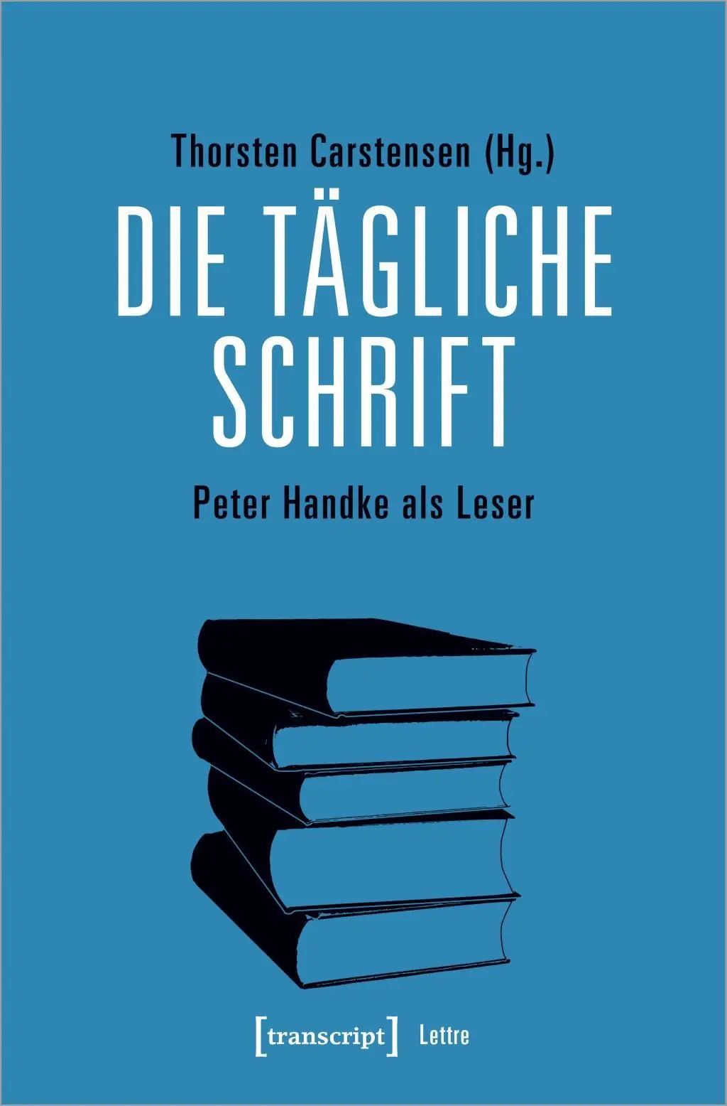 Cover: 9783837640557 | Die tägliche Schrift | Peter Handke als Leser, Lettre | Carstensen