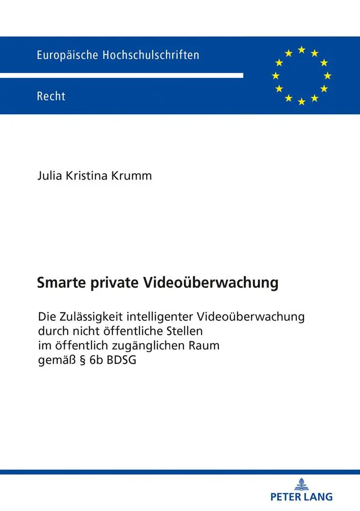Smarte private Videoüberwachung: Die Zulässigkeit intelligenter Videoüberwachung durch nicht öffentliche Stellen im öffentlich zugänglichen Raum gemäß ... Hochschulschriften Recht, Band 6071)