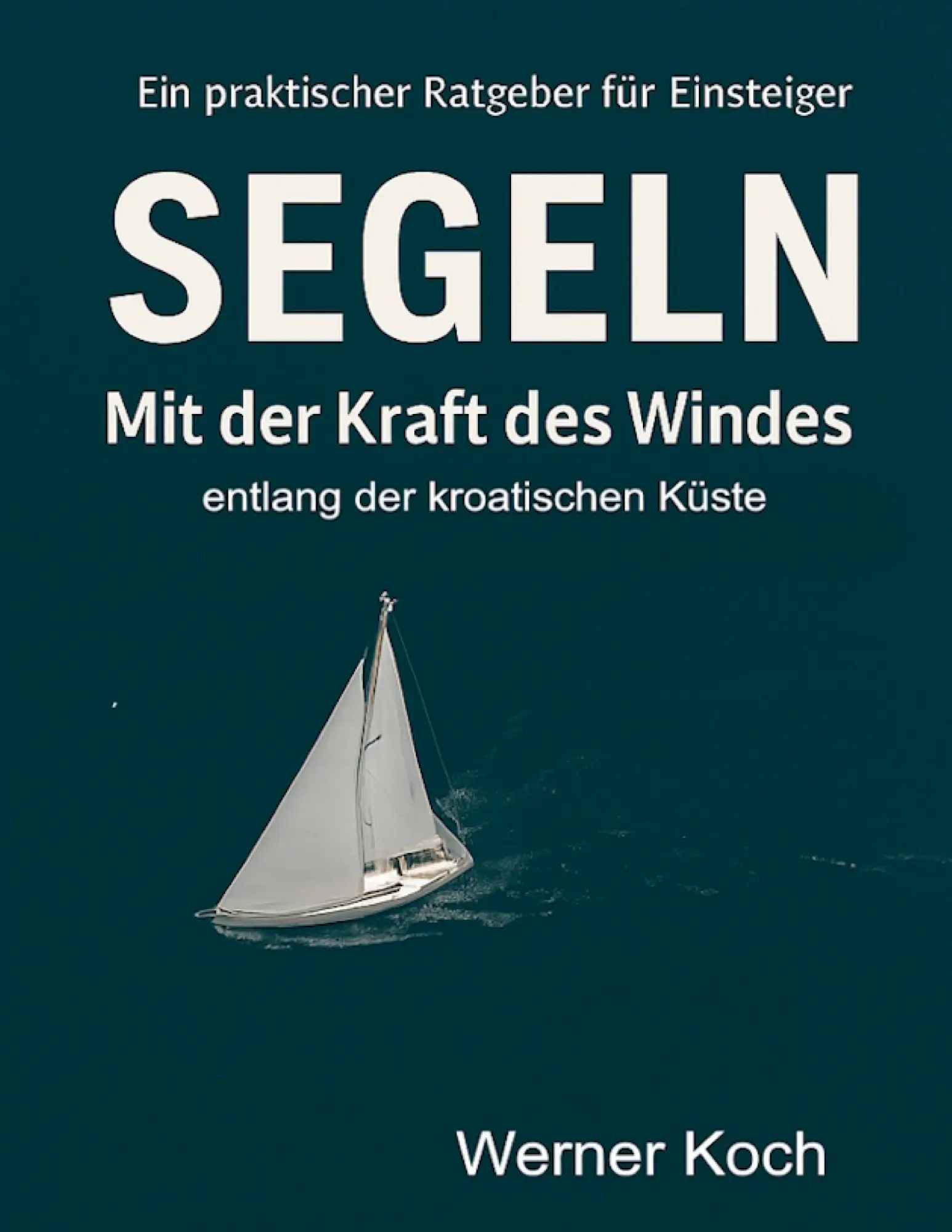 Cover: 9783769320657 | Mit der Kraft des Windes Segeln | Für Neueinsteiger | Werner Koch